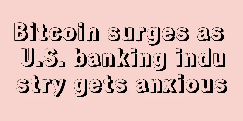 Bitcoin surges as U.S. banking industry gets anxious