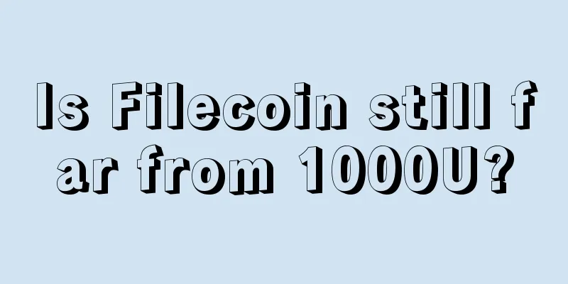 Is Filecoin still far from 1000U?