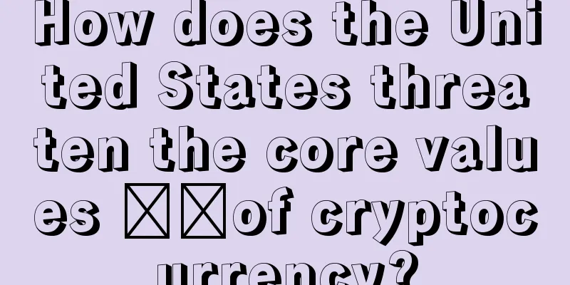How does the United States threaten the core values ​​of cryptocurrency?