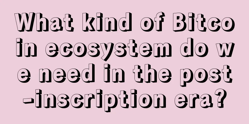 What kind of Bitcoin ecosystem do we need in the post-inscription era?