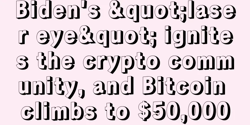 Biden's "laser eye" ignites the crypto community, and Bitcoin climbs to $50,000