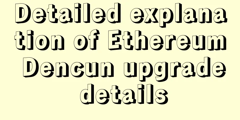 Detailed explanation of Ethereum Dencun upgrade details