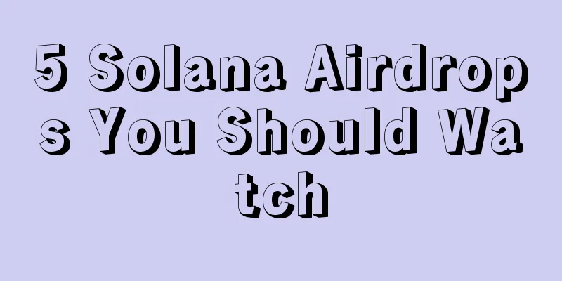 5 Solana Airdrops You Should Watch
