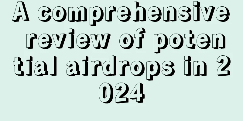 A comprehensive review of potential airdrops in 2024