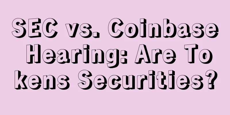 SEC vs. Coinbase Hearing: Are Tokens Securities?