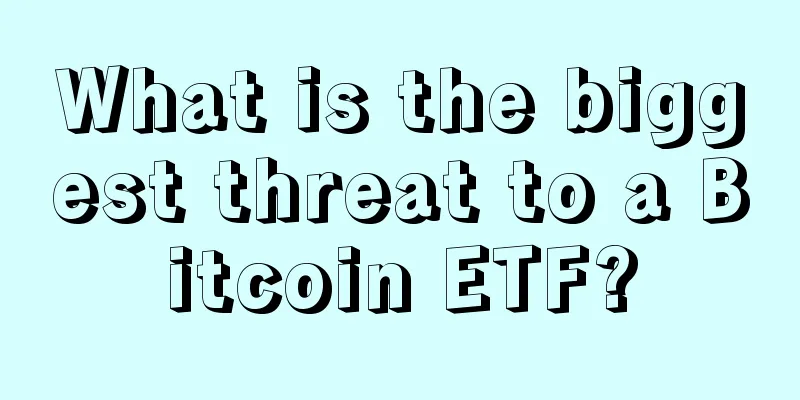 What is the biggest threat to a Bitcoin ETF?