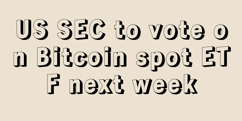 US SEC to vote on Bitcoin spot ETF next week
