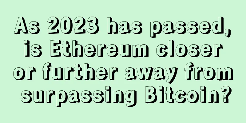 As 2023 has passed, is Ethereum closer or further away from surpassing Bitcoin?