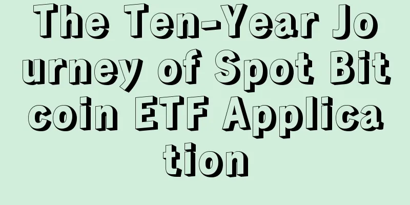 The Ten-Year Journey of Spot Bitcoin ETF Application