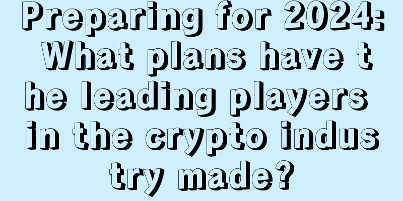 Preparing for 2024: What plans have the leading players in the crypto industry made?