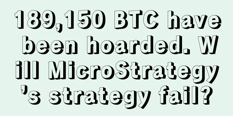 189,150 BTC have been hoarded. Will MicroStrategy’s strategy fail?