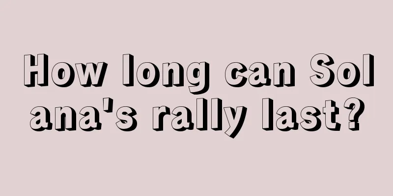 How long can Solana's rally last?