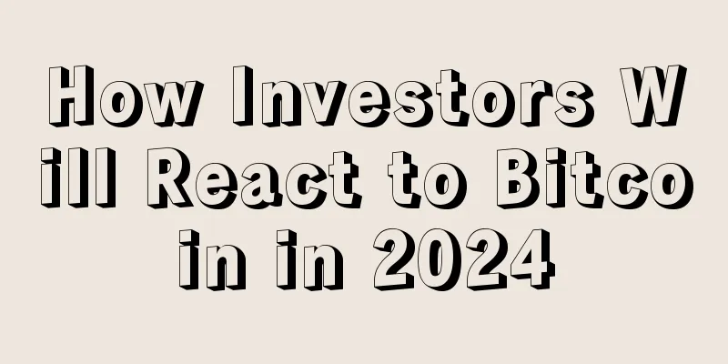 How Investors Will React to Bitcoin in 2024