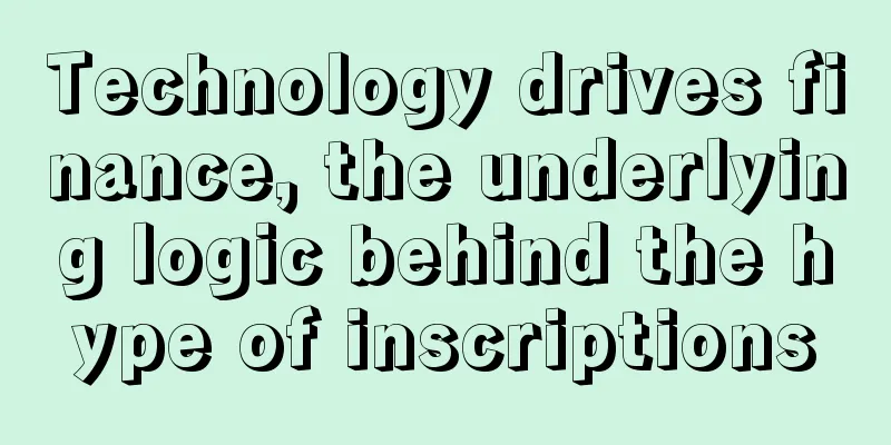 Technology drives finance, the underlying logic behind the hype of inscriptions