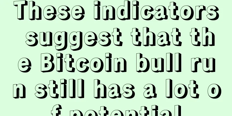 These indicators suggest that the Bitcoin bull run still has a lot of potential