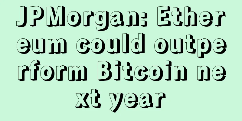 JPMorgan: Ethereum could outperform Bitcoin next year