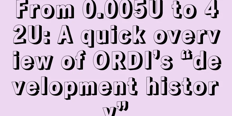From 0.005U to 42U: A quick overview of ORDI’s “development history”