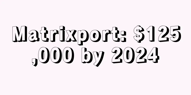 Matrixport: $125,000 by 2024