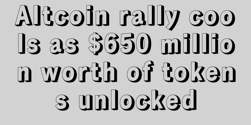 Altcoin rally cools as $650 million worth of tokens unlocked