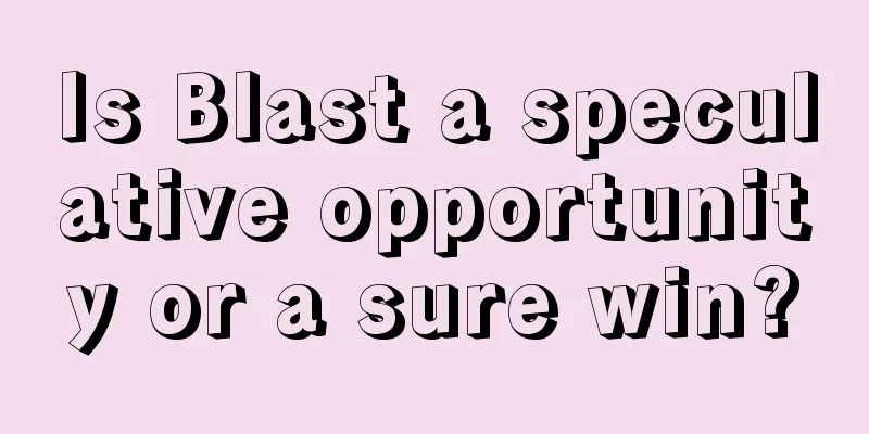 Is Blast a speculative opportunity or a sure win?