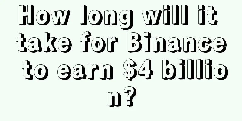 How long will it take for Binance to earn $4 billion?