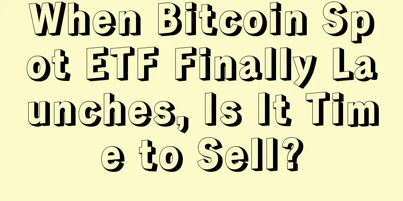 When Bitcoin Spot ETF Finally Launches, Is It Time to Sell?