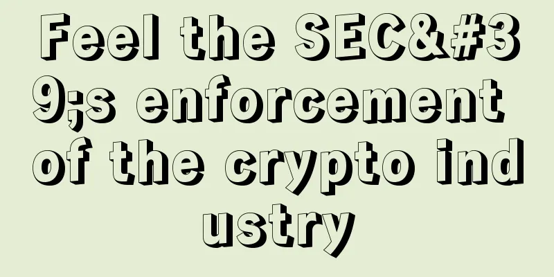 Feel the SEC's enforcement of the crypto industry