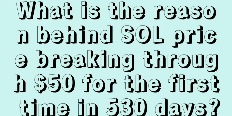 What is the reason behind SOL price breaking through $50 for the first time in 530 days?