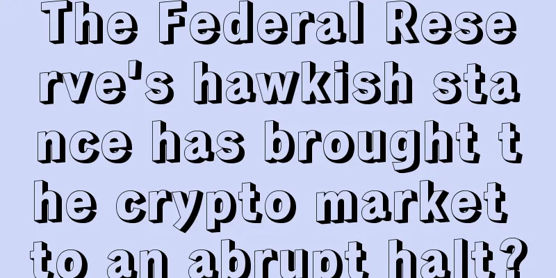 The Federal Reserve's hawkish stance has brought the crypto market to an abrupt halt?