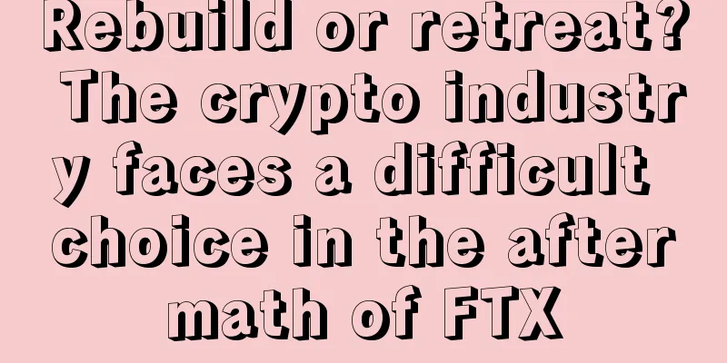 Rebuild or retreat? The crypto industry faces a difficult choice in the aftermath of FTX