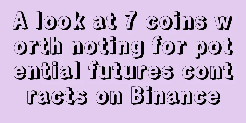 A look at 7 coins worth noting for potential futures contracts on Binance