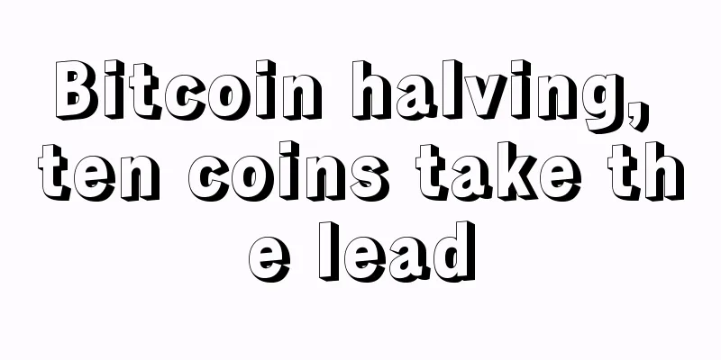 Bitcoin halving, ten coins take the lead