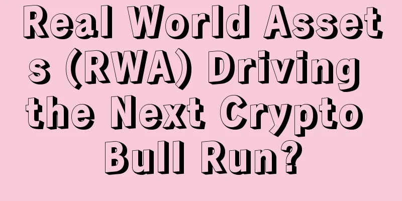 Real World Assets (RWA) Driving the Next Crypto Bull Run?