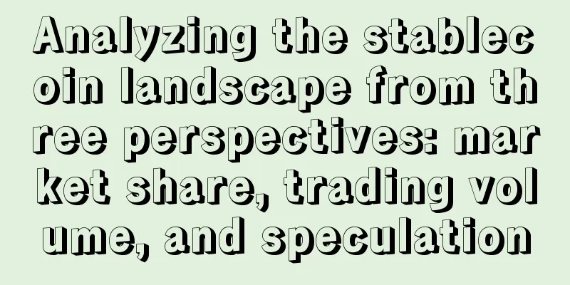 Analyzing the stablecoin landscape from three perspectives: market share, trading volume, and speculation