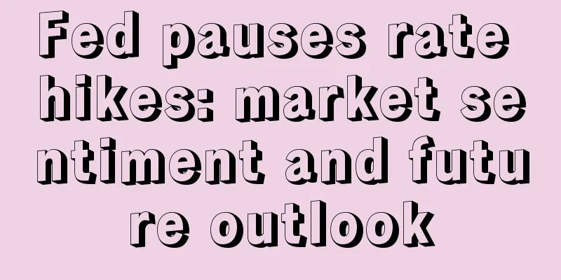 Fed pauses rate hikes: market sentiment and future outlook