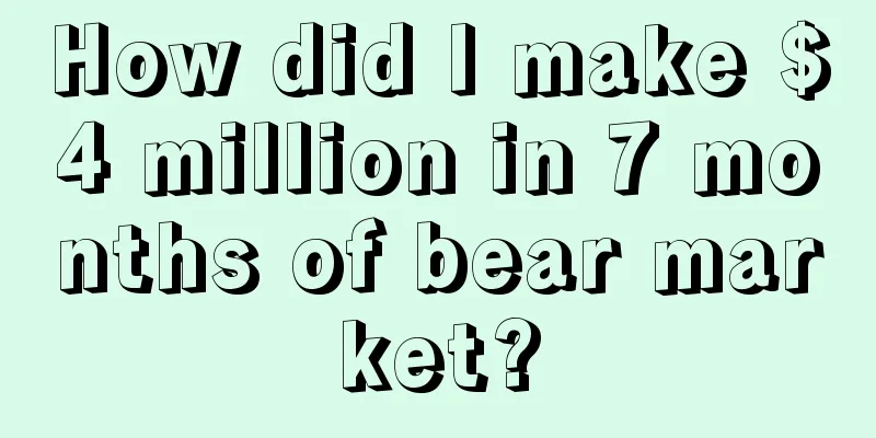How did I make $4 million in 7 months of bear market?