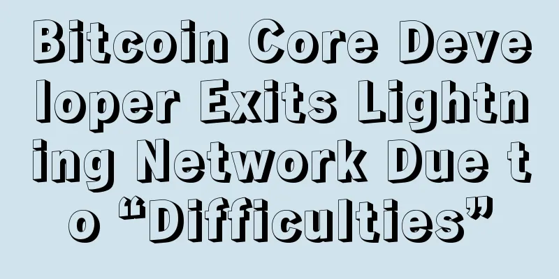 Bitcoin Core Developer Exits Lightning Network Due to “Difficulties”