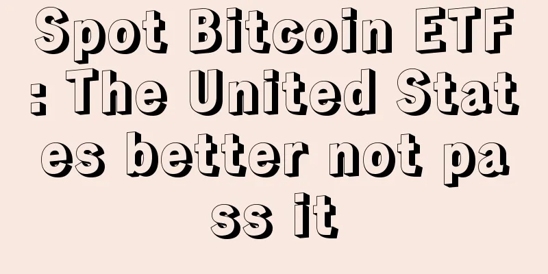 Spot Bitcoin ETF: The United States better not pass it