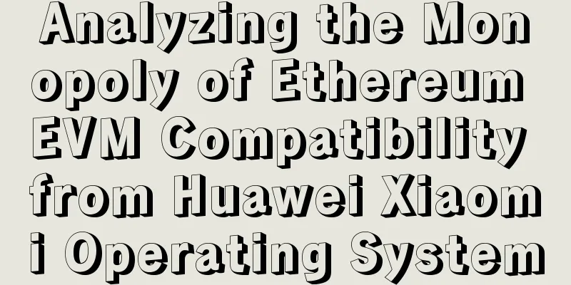 Analyzing the Monopoly of Ethereum EVM Compatibility from Huawei Xiaomi Operating System