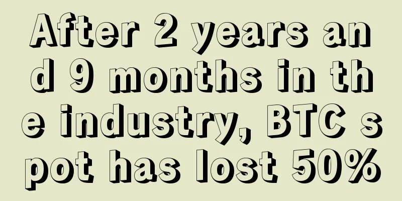 After 2 years and 9 months in the industry, BTC spot has lost 50%
