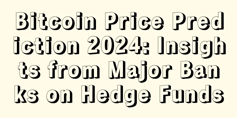 Bitcoin Price Prediction 2024: Insights from Major Banks on Hedge Funds