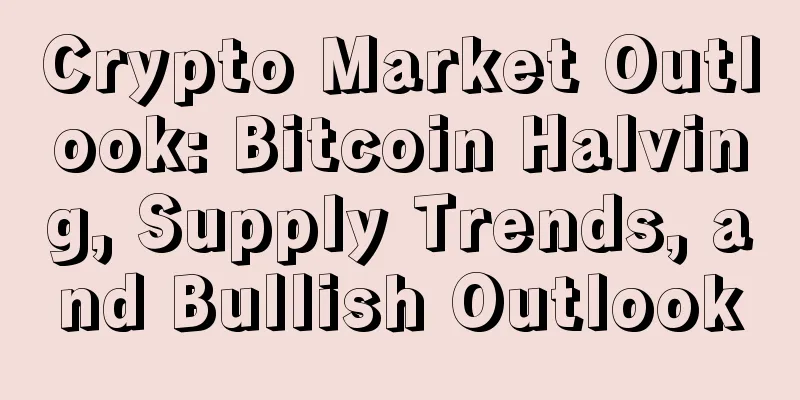 Crypto Market Outlook: Bitcoin Halving, Supply Trends, and Bullish Outlook