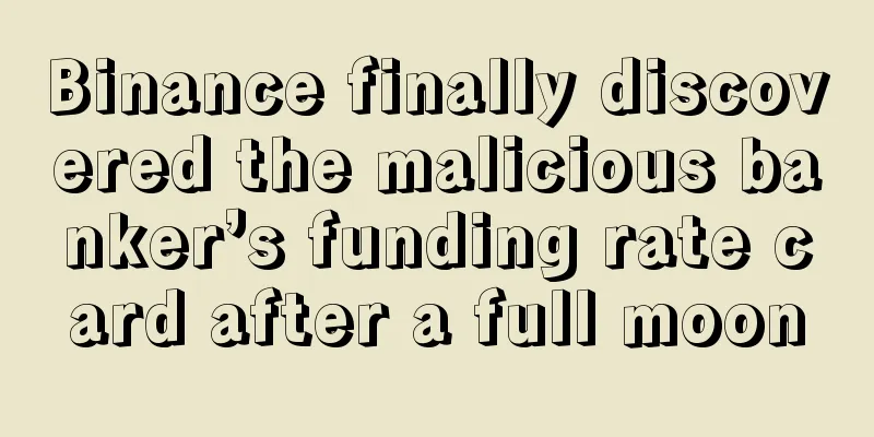 Binance finally discovered the malicious banker’s funding rate card after a full moon