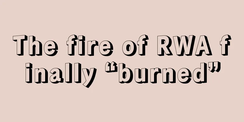 The fire of RWA finally “burned”