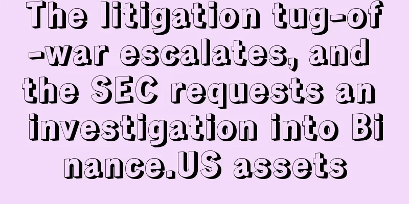 The litigation tug-of-war escalates, and the SEC requests an investigation into Binance.US assets