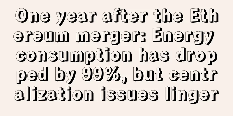 One year after the Ethereum merger: Energy consumption has dropped by 99%, but centralization issues linger