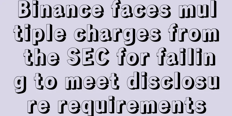 Binance faces multiple charges from the SEC for failing to meet disclosure requirements