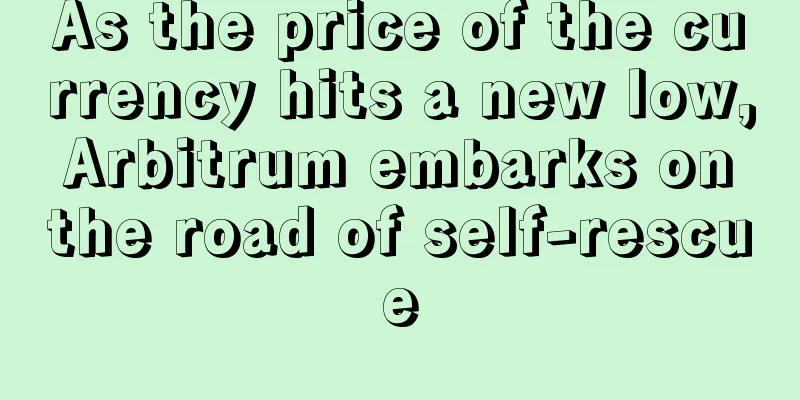As the price of the currency hits a new low, Arbitrum embarks on the road of self-rescue