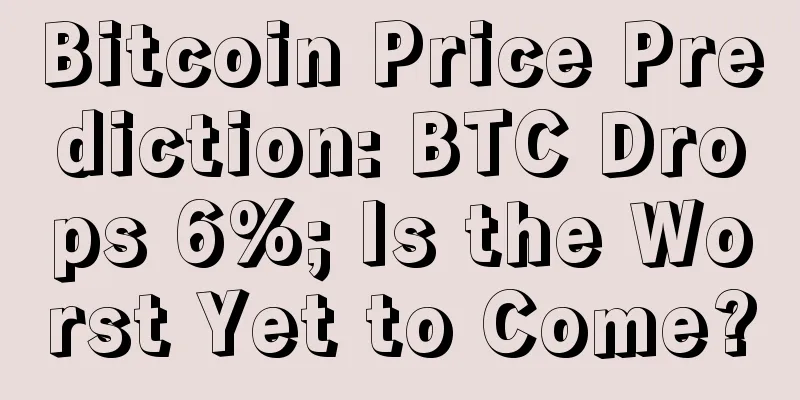 Bitcoin Price Prediction: BTC Drops 6%; Is the Worst Yet to Come?