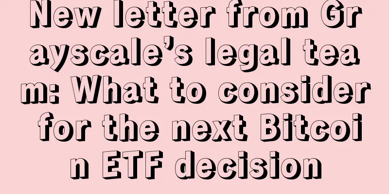 New letter from Grayscale’s legal team: What to consider for the next Bitcoin ETF decision
